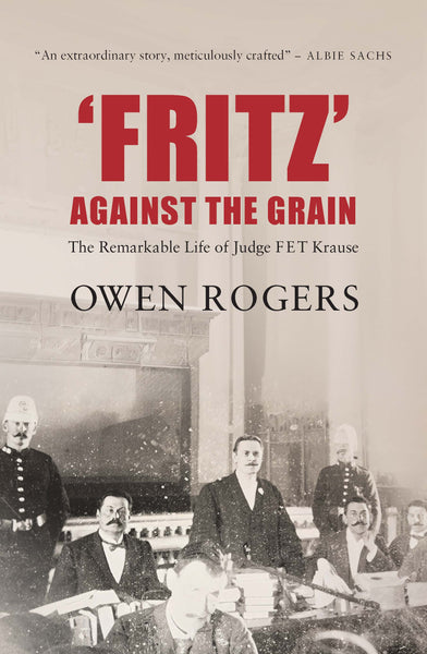 Fritz – Against The Grain – The Remarkable Life of Judge F E T Krause